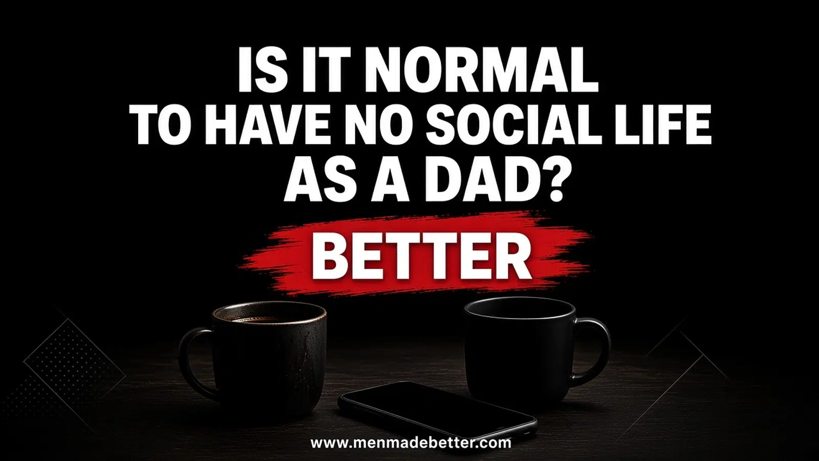 Black BETTER graphic. Is it normal to have no social life as a dad. Two mugs, one unused.