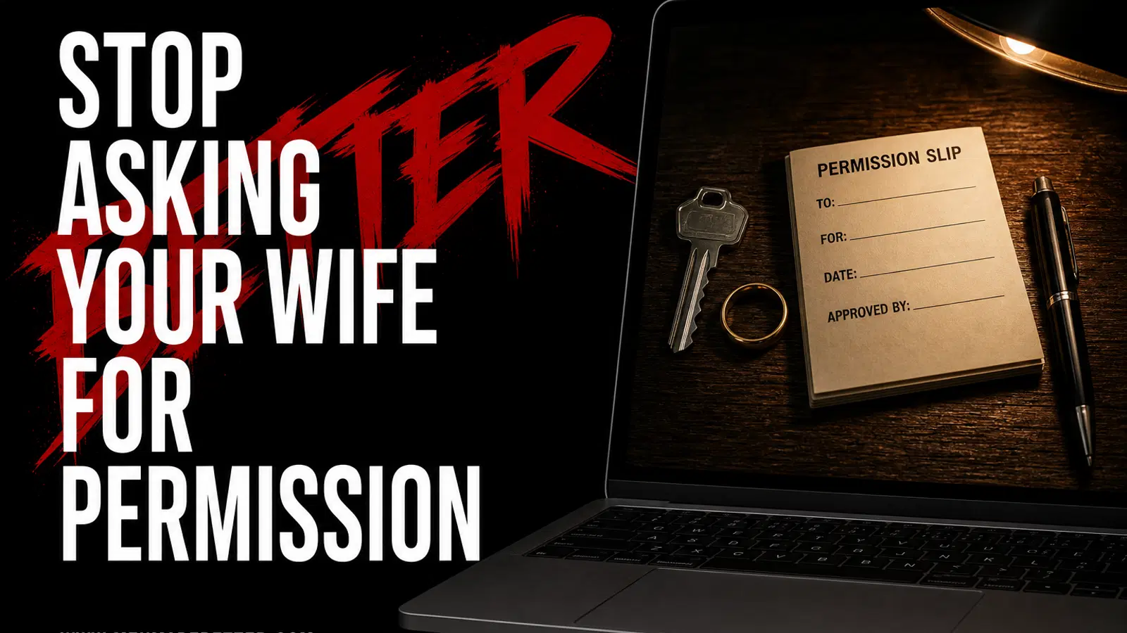 Black BETTER graphic: Stop Asking Your Wife for Permission beside a laptop showing a permission slip key and wedding ring