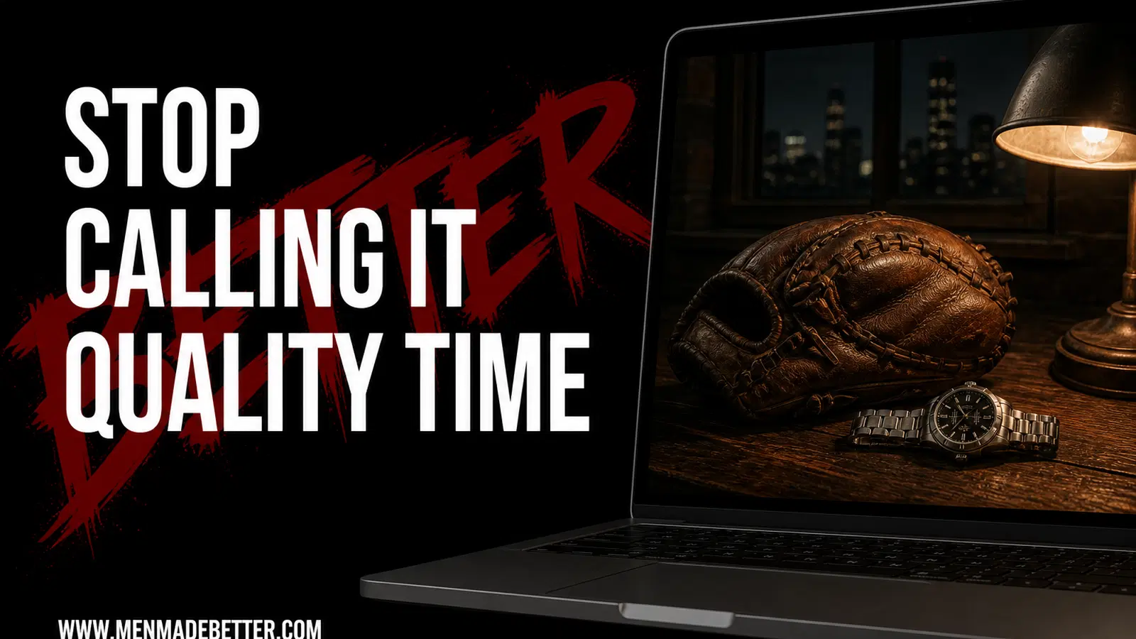 Black BETTER graphic: Stop Calling It Quality Time beside a laptop showing a child's baseball glove and a watch