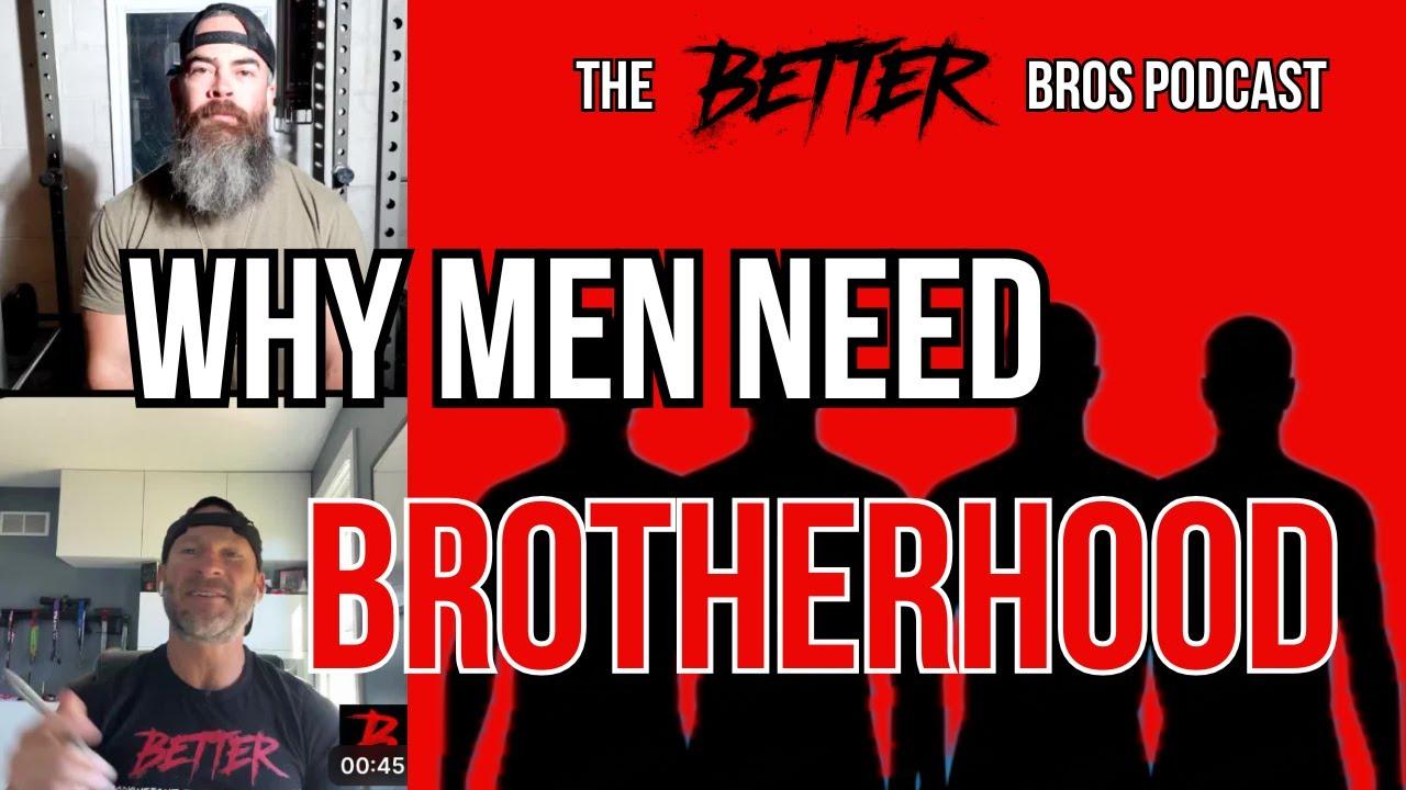 Why Men Need Brotherhood Now More Than Ever